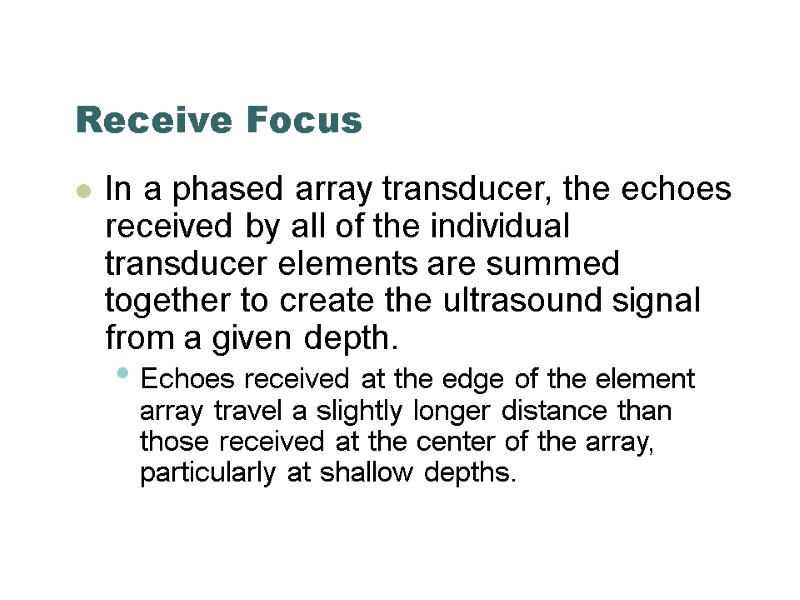 Receive Focus In a phased array transducer, the echoes received by all of the